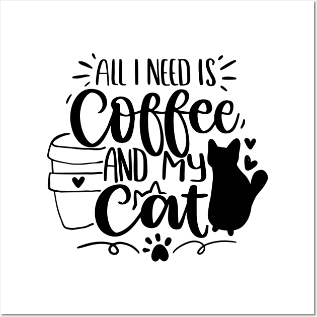 All I Need Is Coffee And My Cat Wall Art by P-ashion Tee